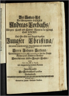 Das Hochzeit-Fest Des Ehrengeachten Herrn Andreas Corbachs, Bürgers, Kauff- und Handels-Manns in der Königl. Stadt Thorn, Mit der ... Jungfer Christina, Des ... Herrn Johann Herdens ... Senioris und Archidiaconi bey der Haupt-Kirchen zu S. Elisabet in Breszlau ... ältesten Jungfer Tochter, wolten Anno 1695. den 23. Augusti mit einigen wolgemeinten Reimen beehren Jnnen Benandte Der Herdenischen Familiæ Verbundneste