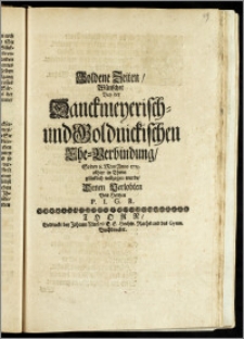 Goldene Zeiten, Wünschet Bey der Danckmeyerisch- und Goldnickischen Ehe-Verbindung, So den 8. May Anno 1713. alhier in Thorn glücklich vollzogen wurde, denen Verlobten von Hertzen P. I. G. R.