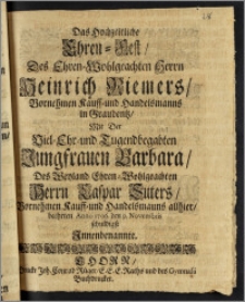 Das Hochzeitliche Ehren-Fest, Des Ehren-Wohlgeachten Herrn Heinrich Riemers ... Kauff- und Handelsmanns in Graudentz, Mit Der ... Jungfrauen Barbara, Des ... Herrn Caspar Suters ... Kauff- und Handelsmanns allhier, beehrten Anno 1706 den 9. Novembris schuldigst Jnnenbenannte