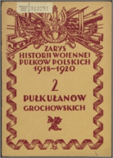 Zarys historii wojennej drugiego pułku ułanów grochowskich im. gen. Józefa Dwernickiego