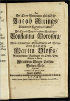 Bey Des Ehren-Wohlgeachten Herrn, Jacob Girings, Bürgers und Mältzenbräuers allhier, Mit der ... Jungfrauen, Constantia Dorothea, Des ... Herrn Martin Oloffs ... Seelsorgers der Evang. Poln. Gemeine in Thorn ... Tochter, Hochzeit-Feste / Schertzete Anno 1708. den 12. Junii Jacob Herden