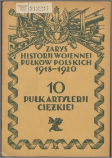 Zarys historii wojennej 10-go pułku artylerji ciężkiej