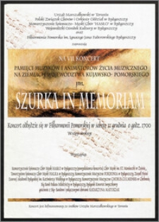 Urząd Marszałkowski w Toruniu, Polski Związek Chórów i Orkiestr Oddział w Bydgoszczy, Stowarzyszenie Śpiewacze - Męski Chór "Hasło" w Bydgoszczy, Wojewódzki Ośrodek Kultury w Bydgoszczy oraz Filharmonia Pomorska im. Ignacego Jana Paderewskiego w Bydgoszczy zapraszają na VII koncert pamięci muzyków i animatorów życia muzycznego na ziemiach województwa kujawsko-pomorskiego pn. Szurka in memoriam