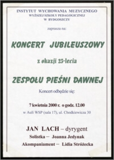 Instytut Wychowania Muzycznego Wyższej Szkoły Pedagogicznej w Bydgoszczy zaprasza na Koncert Jubileuszowy z okazji 25-lecia Zespołu Pieśni Dawnej