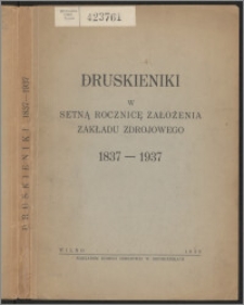 Druskieniki w setną rocznicę założenia Zakładu Zdrojowego 1837-1937