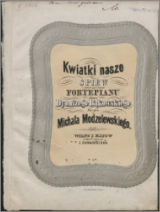 Kwiatki nasze : spiew z towarzyszeniem fortepianu