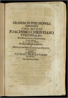 Gradum In Philosophia Supremum Viro-Juveni Joachimo Christiano Westphalio, Neo-Ruppine Marchico, IV. Kal. Februar. A. S. CIC ICC XXCV. In alma Lipsiensi Academia ab Amplissimo Philosophorum Ordine Collatum, approbant Congratulantes Patroni, Præceptores & Amici