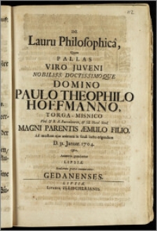 De Lauru Philosophica, Quam Pallas Viro Juveni Nobiliss. Doctissimoque Domino Paulo Theophilo Hoffmanno, Torga-Misnico Phil. & B. A. Baccalaureo, & SS. Theol. Stud. Magni Parentis Æmulo Filio, Ad mœstum eius animum in ferali luctu erigendum D. 31. Januar. 1704. Offert, Animitus gratulantur Lipsiæ Studiorum gratia commorantes Gedanenses