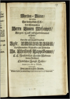 Myrthen-Blätter, Mit welchen Das hochzeitliche Fest, Des ... Herrn Simon Mohaupts, Bürgers, Kauff- und Handelsmannes in Thorn, Mit der ... Jgfr. Christina, Des ... Hn. Christoph Pappelbaums E. E. Neustädtischen Gerichts Wolverordneten Beysitzers Eheleiblichen Jungfr. Tochter, Anno 1705. die 13. Octobr. beehren wollen Zwey innenbenahmte Freunde
