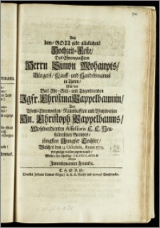 Bey dem, Gott gege glücklichen! Hochzeit-Feste, Des ... Herrn Simon Mohaupts, Bürgers, Kauff- und Handelsmanns in Thorn, Mit der ... Jgfr. Christina Pappelbaumin, Des ... Hn. Christoph Pappelbaums ... Assessoris E. E. Neustädtischen Gerichts, jüngsten ... Tochter, Welches den 13. Octobris, Anno 1705. ... vollenzogen ward, Wolten ihre schuldige Gratulation ablegen Jnnenbenannte Freunde