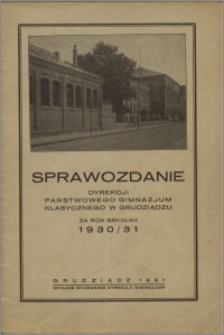 Sprawozdanie Dyrekcji Państwowego Gimnazjum Klasycznego w Grudziądzu za rok szkolny 1930/31
