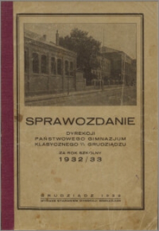 Sprawozdanie Dyrekcji Państwowego Gimnazjum Klasycznego w Grudziądzu za rok szkolny 1932/33