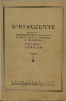 Sprawozdanie Dyrekcji Państwowego Gimnazjum im. Króla Jana III. Sobieskiego w Grudziądzu za rok szkolny 1934/35