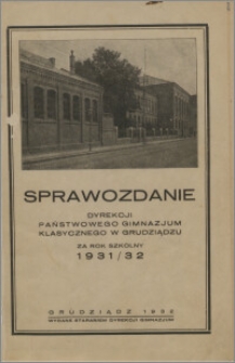 Sprawozdanie Dyrekcji Państwowego Gimnazjum Klasycznego w Grudziądzu za rok szkolny 1931/32