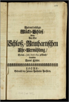 Das wol befestigte Glücks-Schlosz, Wolte Bey Der Schlosz-Reinhartischen Ehe-Vermählung, So den 5. Julij Anno 1695. geschach, Vorstellen Daniel Köhler