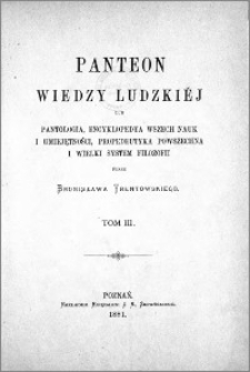 Panteon wiedzy ludzkiéj lub Pantologia, encyklopedya wszech nauk i umiejętności, propedeutyka powszechna i wielki system filozofii.T. 3