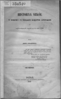 Historia szkół w Koronie i w Wielkim Księstwie Litewskim od najdawniejszych czasów aż do roku 1794. T. 1