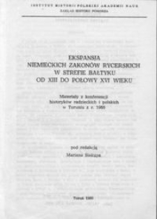 Ekspansja niemieckich zakonów rycerskich w strefie Bałtyku od XIII do połowy XVI wieku : materiały z konferencji historyków radzieckich i polskich w Toruniu z r. 1988