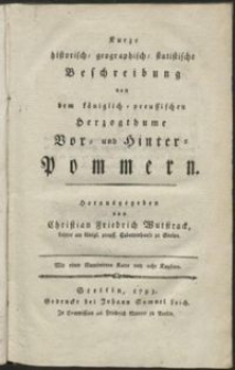 Kurze historich-geographisch-statistiche Beschreibung von dem königlich-preussischen Herzogthume Vor- und Hinter- Pommern. Abschnitt 1-2