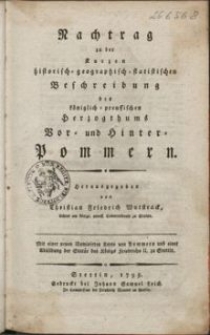 Nachtrag zu der kurzen historich-geographisch-statistichen Beschreibung des königlich-preussischen Herzogthums Vor- und Hinter- Pommern