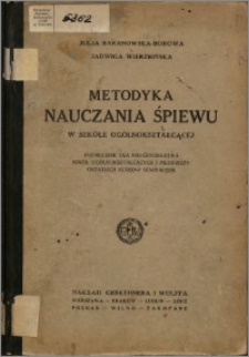 Metodyka nauczania śpiewu w szkole ogólnokształcącej : podręcznik dla nauczycielstwa szkół ogólnokształcących i młodzieży ostatnich kursów seminarjum