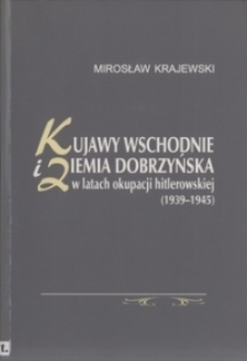 Kujawy wschodnie i ziemia dobrzyńska w latach okupacji hitlerowskiej (1939-1945)