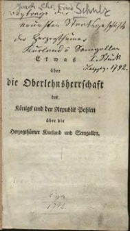 Beyträge der neuesten Staatsgeschichte der Herzogthümer Kurland und Semgallen : Erstes Stück : Etwas über die Oberlehnsherrschaft des Königs und der Republik Pohlen über die Herzogthümer Kurland und Semgallen