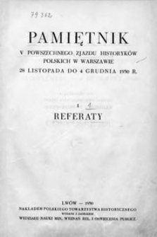 Pamiętnik V Powszechnego Zjazdu Historyków Polskich w Warszawie, 28 listopada do 4 grudnia 1930 r. 1, Referaty