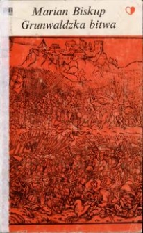 Grunwaldzka bitwa : geneza, przebieg, znaczenie, tradycje