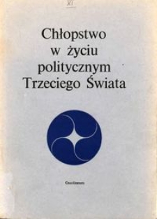 Chłopstwo w życiu politycznym Trzeciego Świata : z rozważań poprównawczych nad dziejami ruchów chłopskich