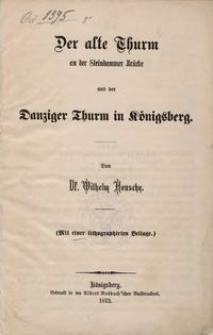 Der alte Thurm an der Steindammer Brücke und der Danziger Thurm in Königsberg
