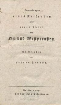 Bemerkungen eines Reisenden über einen Theil von Ost- und Westpreußen : in Briefen an seinen Freund