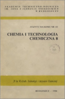 Zeszyty Naukowe. Chemia i Technologia Chemiczna / Akademia Techniczno-Rolnicza im. Jana i Jędrzeja Śniadeckich w Bydgoszczy, z.8 (142), 1986