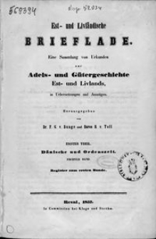 Est- und Livländische Brieflade : eine Sammlung von Urkunden zur Adels- und Gůtergeschichte Est- und Livlands, in Uebersetzungen und Auszügen. Tl. 1, Dänische und Ordenszeit. Bd. 2, Register zum ersten Bande