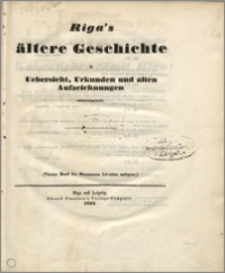 Monumenta Livoniae antiquae : Sammlung von Chroniken, Berichten, Urkunden und andern schriftlichen Denkmalen und Aufsätzen, welche zur Erläuterung der Geschichte Liv-, Ehst- und Kurland's dienen. Bd. 4, Riga's ältere Geschichte in Uebersicht, Urkunden und alten Aufzeichnungen zusammengestellt.