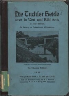 Die Tuchler Heide in Wort und Bild : ein Beitrag zur Heimatkunde Westpreußens : in zwei Bänden. Bd. 1, Ein Besuch in Grüntal in der Tuchler Heide, Kr. Berent : eine kulturelle Schilderung unter Berücksichtigung der Verhältnisse der gesamten Tuchler Heide
