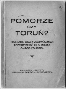 Pomorze czy Toruń? : o siedzibie władz wojewódzkich rozstrzygnąć musi interes całego Pomorza