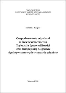 Gospodarowanie odpadami w świetle orzecznictwa Trybunału Sprawiedliwości Unii Europejskiej na gruncie dyrektyw ramowych w sprawie odpadów