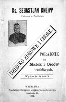 Dziecko zdrowe i chore : poradnik dla matek i ojców troskliwych