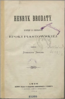 Henryk Brodaty : ustęp z dziejów epoki piastowskiej