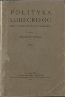 Polityka Lubeckiego przed Powstaniem Listopadowem. T. 1