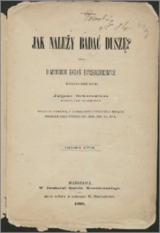 Jak należy badać duszę? czyli O metodzie badań psychologicznych : rozprawa konkursowa