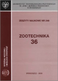 Zeszyty Naukowe. Zootechnika / Uniwersytet Technologiczno-Przyrodniczy im. Jana i Jędrzeja Śniadeckich w Bydgoszcz. Wydział Hodowli i Biologii Zwierząt, z.36 (248), 2006