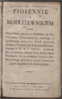 Piosennik z modlitewnikiem, to jest zbiór pieśni swietych y modlitew [...] ; K'woli używaniu jednoty ewangelickiey wyznania reformowanego w W. X. L. będącey [...] do druku podany
