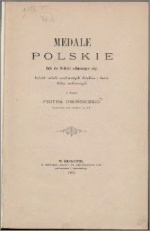 Medale polskie lub do Polski odnoszące się, tudzież medale znakomitych Polaków i ludzi Polsce zasłużonych, w zbiorze Piotra Umińskiego, sekretarza Kom. Archeol. Ak. Um