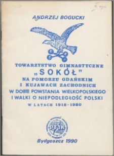 Towarzystwo Gimnastyczne "Sokół" na Pomorzu Gdańskim i Kujawach Zachodnich w dobie Powstania Wielkopolskiego i walki o niepodległość Polski w latach 1918-1920