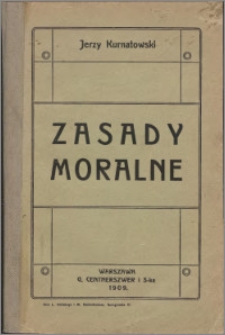 Zasady moralne : metafizyczne podstawy etyki, socjologiczne podstawy etyki, normy etyczne