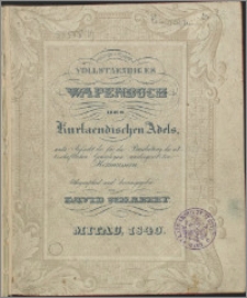 Vollstaendiges Wapenbuch des Kurlaendischen Adels : unter Aufsicht der für die Bearbeitung der ritterschaftlichen Genealogien niedergesetzten Kommission. [H. 1]