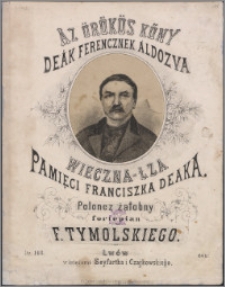 Wieczna - Łza : pamięci Franciszka Deaka : polonez żałobny na fortepian : dz. 148 = Az örökös köny : Deák Ferencznek aldozva
