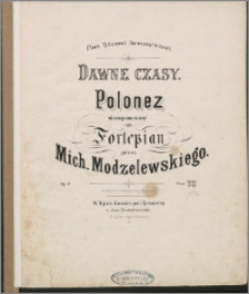 Dawne czasy : polonez skomponowany na fortepian : Op. 6